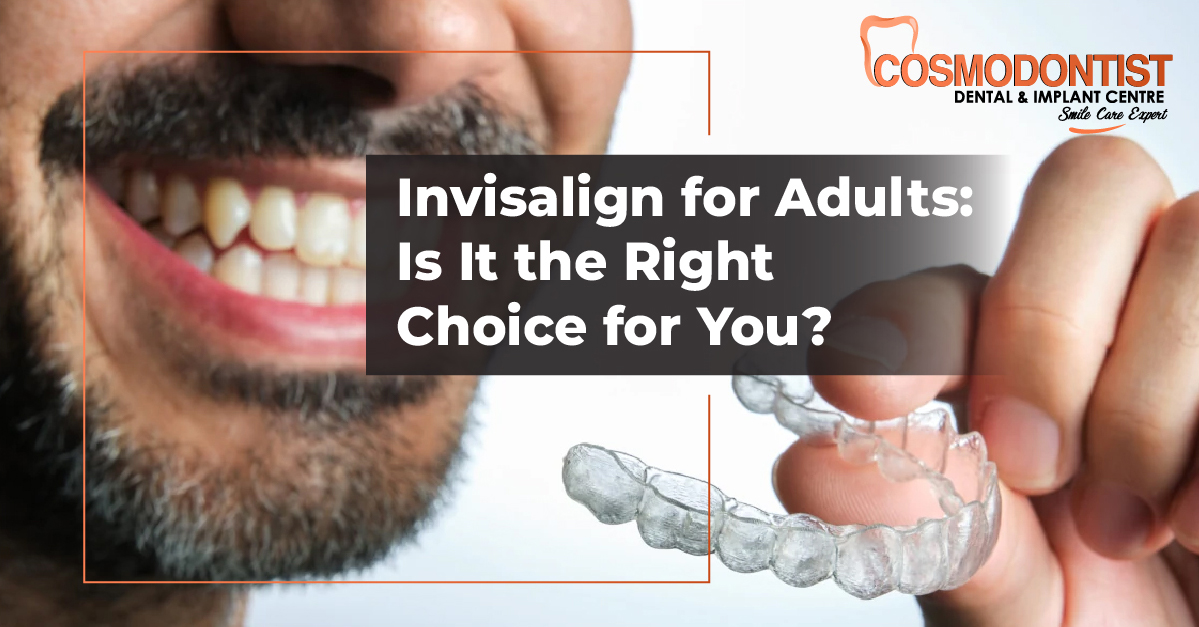 Invisalign for Adults: Is It the Right Choice for You?