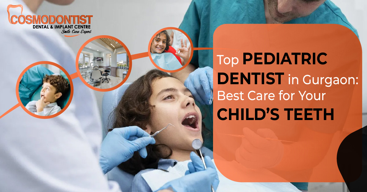 Top Pediatric Dentist in Gurgaon: Best Care for Your Child’s Teeth